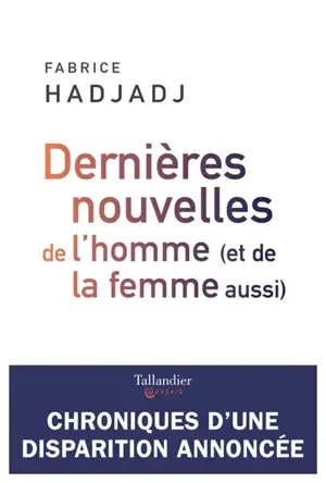 Dernières nouvelles de l'homme (et de la femme aussi) : chroniques d'une disparition annoncée