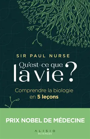 Qu'est-ce que la vie ? : comprendre la biologie en 5 leçons
