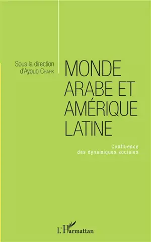 Monde arabe et Amérique latine : confluence des dynamiques sociales : actes du colloque international transdisciplinaire de la Martinique