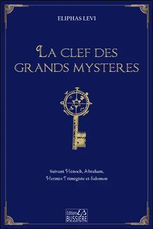 La clef des grands mystères : suivant Hénoch, Abraham, Hermès Trimégiste et Salomon