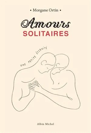 Amours solitaires. Vol. 2. Une petite éternité