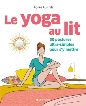 Le yoga au lit : 30 postures ultra-simples pour s'y mettre