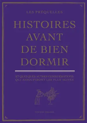Histoires avant de bien dormir : et quelques autres considérations qui assoupiront les plus agités : les préquelles