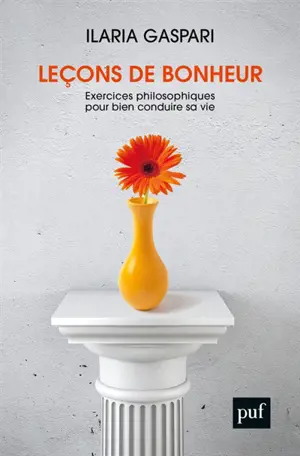 Leçons de bonheur : exercices philosophiques pour bien conduire sa vie