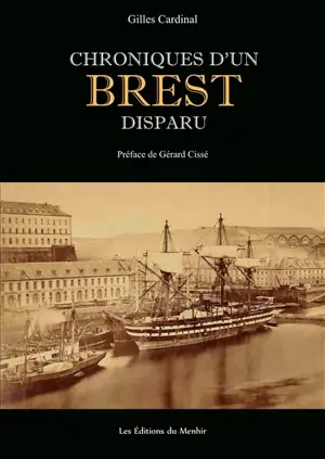 Chroniques d'un Brest disparu : histoire inédite du vieux Brest et du quartier disparu des Sept saints