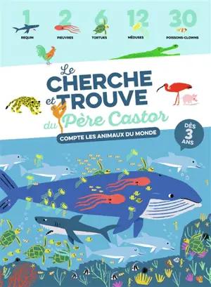 Le cherche et trouve du Père Castor : compte les animaux du monde