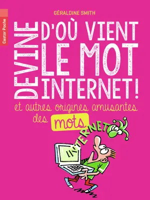 DEVINE D'OU VIENT LE MOT INTERNET ET AUTRES ORIGINES AMUSANTES DES MOTS