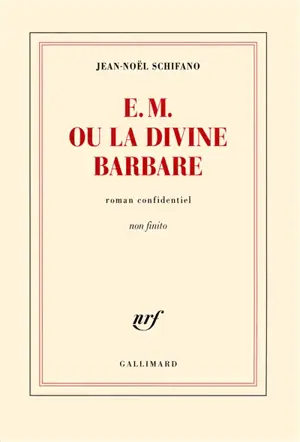 E.M. ou La divine barbare : roman confidentiel non finito