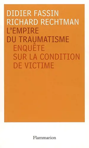 L'empire du traumatisme : enquête sur la condition de victime