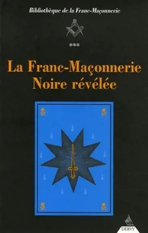 La franc-maçonnerie noire révélée ou La confrérie des nobles voyageurs