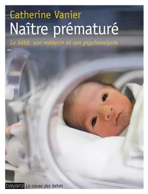 Naître prématuré : le bébé, son médecin et son psychanalyste