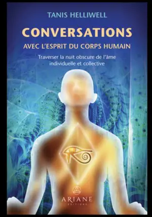 Conversations avec l'esprit du corps humain : Traverser la nuit obscure de l'âme individuelle et collective