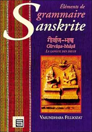 Eléments de grammaire sanskrite : la langue des dieux