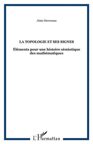 La topologie et ses signes : éléments pour une histoire sémiotique des mathématiques