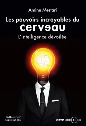Les pouvoirs incroyables du cerveau : l'intelligence dévoilée