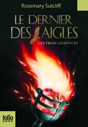 LES TROIS LEGIONS T03 LE DERNIER DES AIGLES