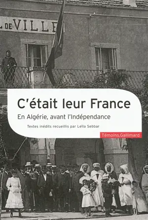 C'était leur France : en Algérie, avant l'indépendance