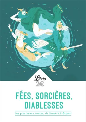 Fées, sorcières, diablesses : les plus beaux contes, d'Homère à Gripari