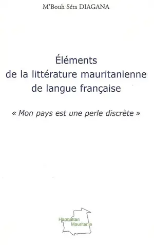 Eléments de la littérature mauritanienne de langue française : Mon pays est une perle discrète
