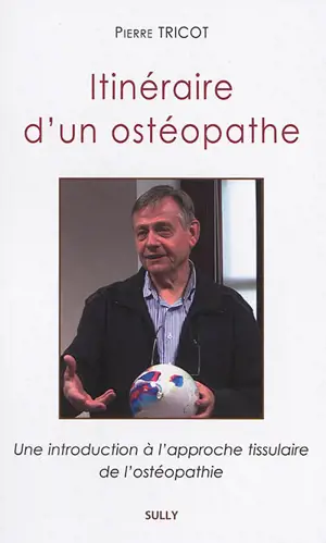 Itinéraire d'un ostéopathe : une introduction à l'approche tissulaire de l'ostéopathie