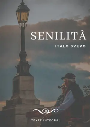 Senilità : Le chef-d'oeuvre d'Italo Svevo (texte intégral de 1898)