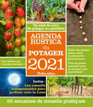 Agenda Rustica du potager 2021 : un outil de suivi du potager au quotidien : 52 semaines de conseils pratiques