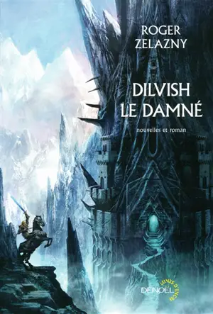 Dilvish le damné : l'intégrale : nouvelles et roman