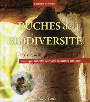 RUCHES DE BIODIVERSITE - POUR QUE L'ABEILLE RETROUVE SA NATURE SAUVAGE...