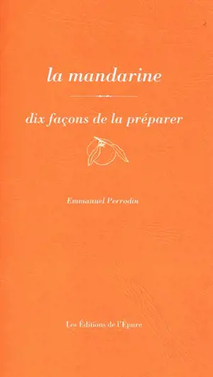 La mandarine : dix façons de la préparer