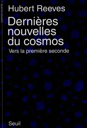 Dernières nouvelles du cosmos. Vol. 1-1. Vers la première seconde