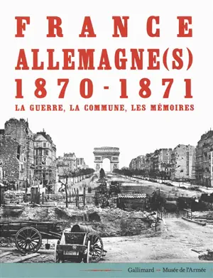 France-Allemagne(s) 1870-1871 : la guerre, la Commune, les mémoires