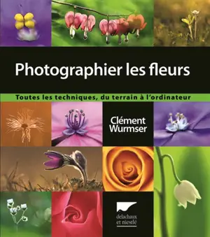 Photographier les fleurs : toutes les techniques, du terrain à l'ordinateur