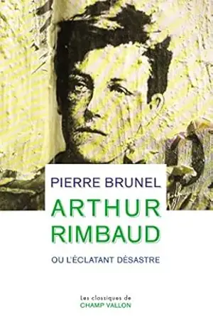 ARTHUR RIMBAUD OU L'ECLATANT DESASTRE ancienne édition