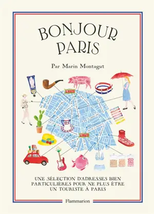 Bonjour Paris : une sélection d'adresses bien particulières pour ne plus être un touriste à Paris