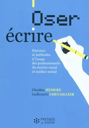 Oser écrire : parcours et méthodes à l'usage des professionnels du secteur social et médico-social