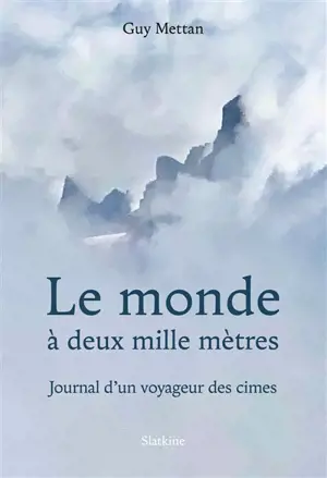 Le monde à deux mille mètres : journal d'un voyageur des cimes