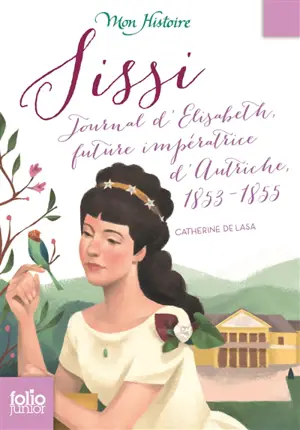 Sissi : journal d'Elisabeth, future impératrice d'Autriche, 1853-1855