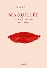 Maquillée : essai sur le monde et ses fards