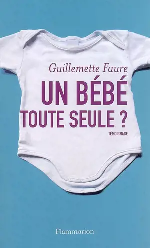 Un bébé toute seule ? : témoignage