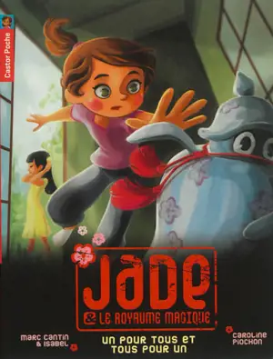 Jade et le royaume magique. Vol. 6. Un pour tous et tous pour un !