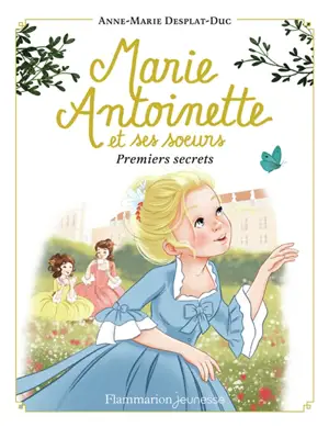 Marie-Antoinette et ses soeurs. Vol. 1. Premiers secrets