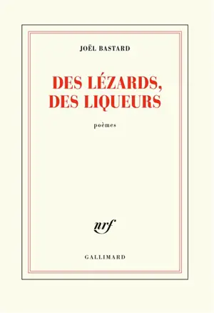 Des lézards, des liqueurs : poèmes