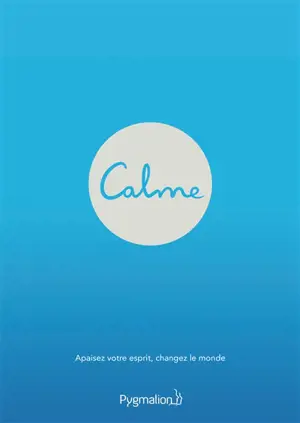 Calme. Apaisez votre esprit, changez le monde