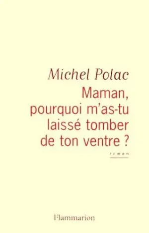 Maman, pourquoi m'as-tu laissé tomber de ton ventre ?
