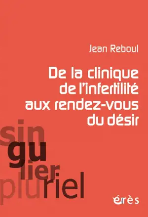 De la clinique de l'infertilité aux rendez-vous du désir