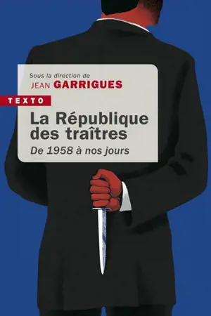 La République des traîtres : de 1958 à nos jours