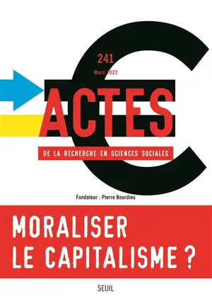 Actes de la recherche en sciences sociales, n° 241. Moraliser le capitalisme ?