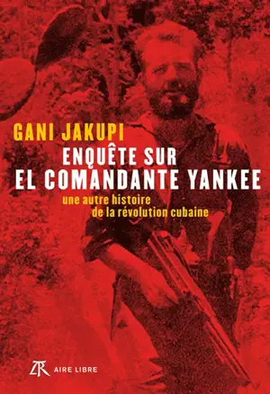 Enquête sur el comandante Yankee : une autre histoire de la révolution cubaine