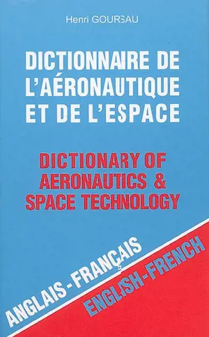 Dictionnaire de l'aéronautique et de l'espace. Vol. 1. Anglais-français. English-French. Dictionary of aeronautics & space technology. Vol. 1. Anglais-français. English-French