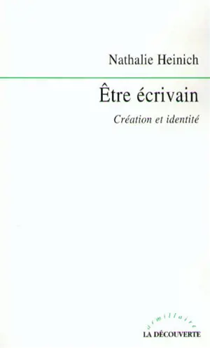 Etre écrivain : création, critique et singularité